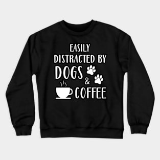 Easily Distracted By Dogs And Coffee Funny Dog Cool Crewneck Sweatshirt